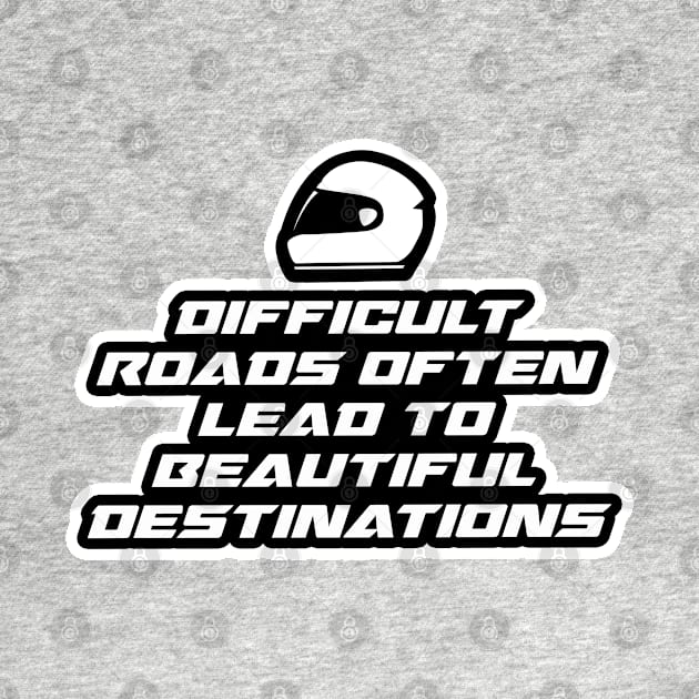 Difficult roads often lead to beautiful destinations - Inspirational Quote for Bikers Motorcycles lovers by Tanguy44